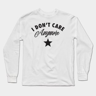 I don't care Long Sleeve T-Shirt